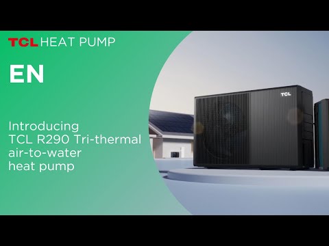 EN-Introducing TCL R290 Tri-thermal air-to-water heat pump